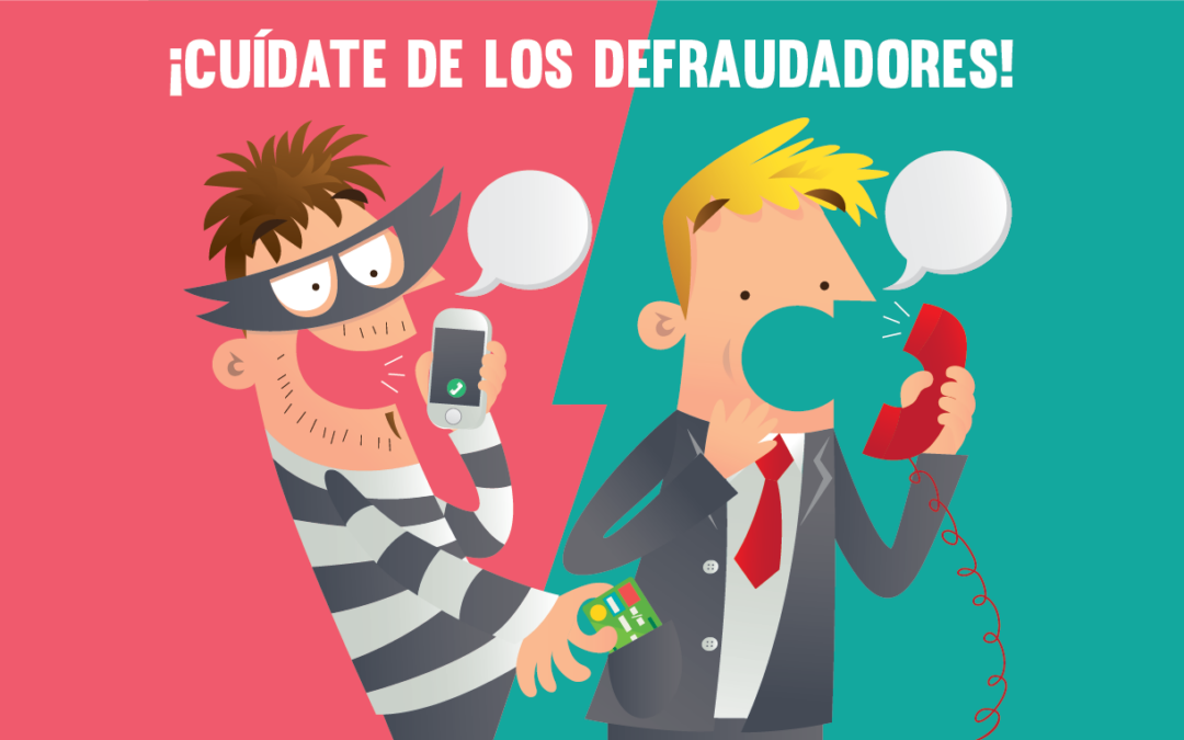 ¡Cuídate de los defraudadores!