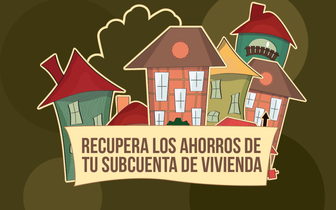 Recupera los ahorros de tu Subcuenta de Vivienda (puedes realizar el trámite por internet)