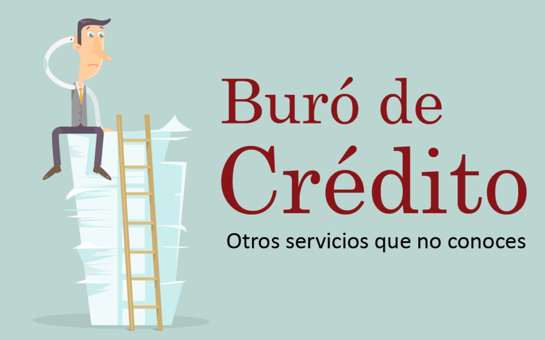 Buró de crédito, otros servicios que no conoces